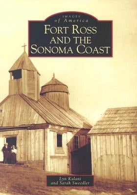 Fort Ross and the Sonoma Coast by Kalani, Lyn