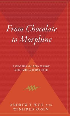 From Chocolate to Morphine: Everything You Need to Know about Mind-Altering Drugs by Rosen, Winifred