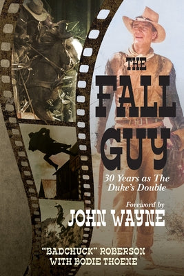 The Fall Guy: 30 Years as the Duke's Double by Theone, Bodie