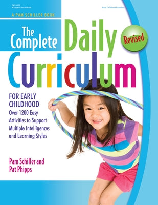 The Complete Daily Curriculum for Early Childhood, Revised: Over 1200 Easy Activities to Support Multiple Intelligences and Learning Styles by Schiller, Pam