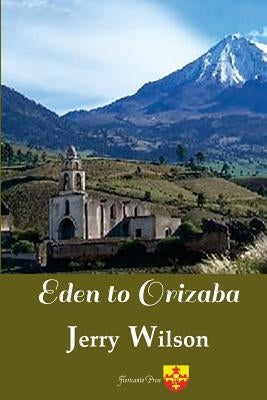 Eden to Orizaba by Wilson, Jerry