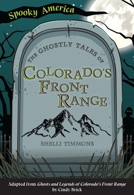 The Ghostly Tales of Colorado's Front Range by Timmons, Shelli