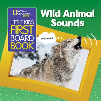 National Geographic Kids Little Kids First Board Book: Wild Animal Sounds by National Geographic Kids