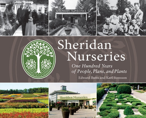 Sheridan Nurseries: One Hundred Years of People, Plans, and Plants by Butts, Edward