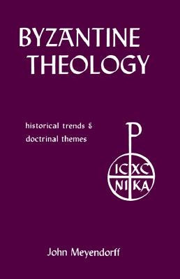 Byzantine Theology: Historical Trends and Doctrinal Themes by Meyendorff, John