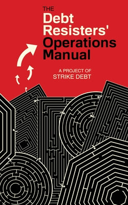 Debt Resisters' Operations Manual by Strike Debt, Strike Debt