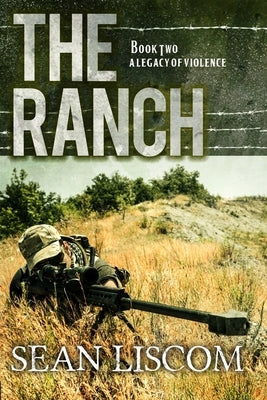 The Ranch: A Legacy of Violence by Liscom, Sean