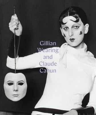 Gillian Wearing and Claude Cahun: Behind the Mask, Another Mask by Howgate, Sarah