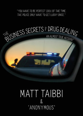 The Business Secrets of Drug Dealing: An Almost True Account by Taibbi, Matt