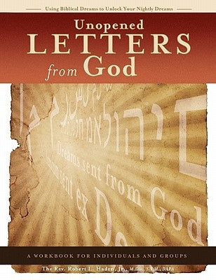 Unopened Letters From God: Using Biblical Dreams To Unlock Nightly Dreams by Haden Jr, Robert L.