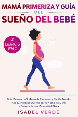 Mamá primeriza y guía del sueño del bebé- 2 libros en 1: Guía mensual de 9 meses de embarazo y recién nacido. Haz que tu bebé duerma por la noche sin by Verde, Isabel