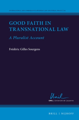 Good Faith in Transnational Law: A Pluralist Account by Sourgens, Fr&#233;d&#233;ric Gilles