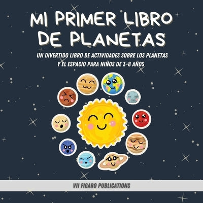 Mi Primer Libro De Planetas - ¡Curiosidades increíbles sobre el Sistema Solar para niños!: Un Divertido Libro De Actividades Sobre Los Planetas Y El E by Publications, VII Figaro