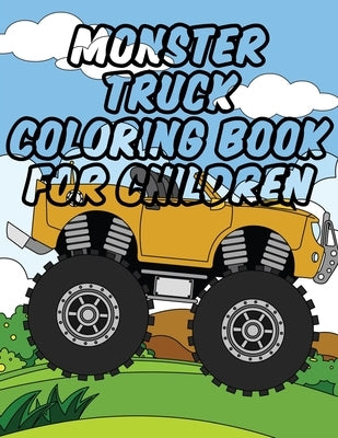 Monster Truck Coloring Book for Children: Cute and Fun Monster Truck Coloring Book Set for Kids & Toddlers - Boys and Girls, Ages 3-5, Ages 5-8 with B by Craford, Lisa