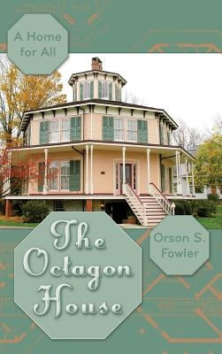 The Octagon House: A Home for All by Fowler, Orson Squire