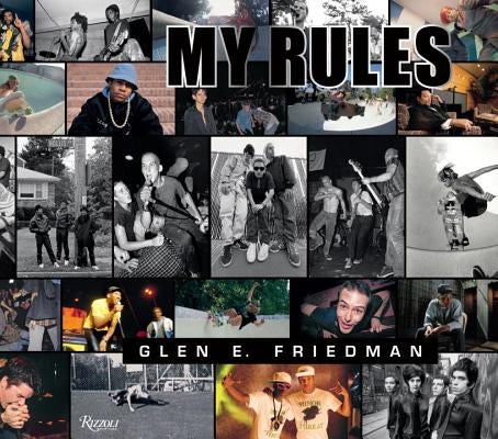 Glen E. Friedman: My Rules by Friedman, Glen E.