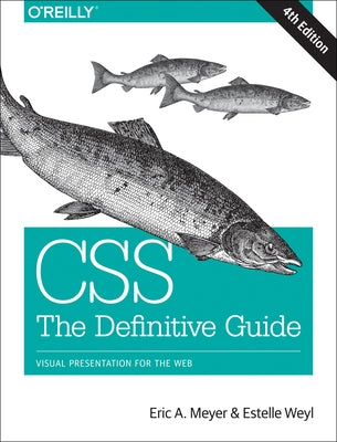 Css: The Definitive Guide: Visual Presentation for the Web by Meyer, Eric