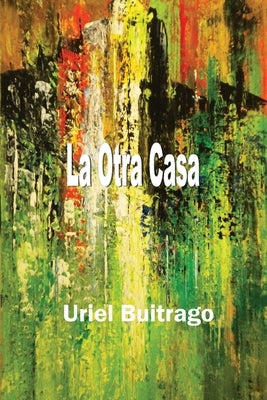 La Otra Casa by Buitrago, Uriel