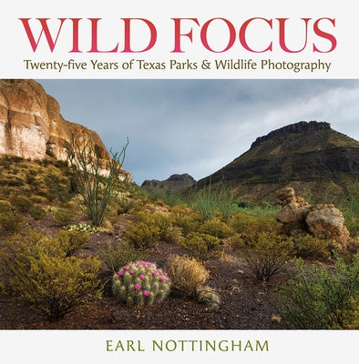 Wild Focus: Twenty-Five Years of Texas Parks & Wildlife Photography by Nottingham, Earl