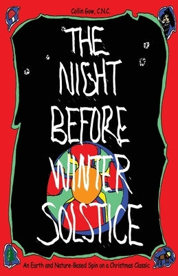 The Night Before Winter Solstice: An Earth and Nature-Based Spin on a Christmas Classic by Gow, C. N. C. Collin