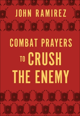 Combat Prayers to Crush the Enemy by Ramirez, John