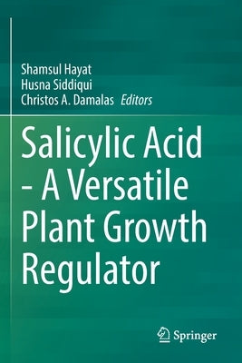 Salicylic Acid - A Versatile Plant Growth Regulator by Hayat, Shamsul