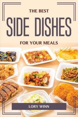 The Best Side Dishes for Your Meals by Lory Winn