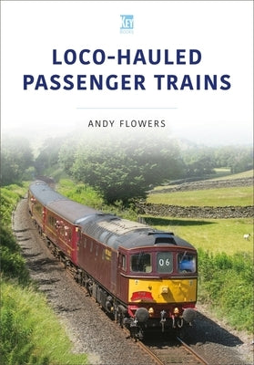 Loco-Hauled Passenger Trains by Flowers, Andy