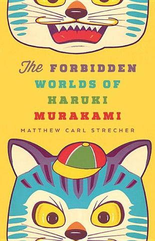 The Forbidden Worlds of Haruki Murakami by Strecher, Matthew Carl