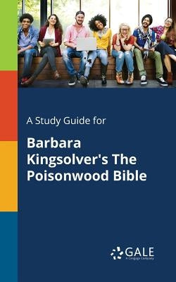 A Study Guide for Barbara Kingsolver's The Poisonwood Bible by Gale, Cengage Learning