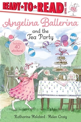 Angelina Ballerina and the Tea Party: Ready-To-Read Level 1 by Holabird, Katharine
