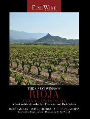 The Finest Wines of Rioja and Northwest Spain: A Regional Guide to the Best Producers and Their Wines Volume 5 by Barqu&#237;n, Jes&#250;s