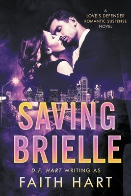 Saving Brielle: A Love's Defender Romantic Suspense Novel by Hart, Faith