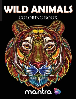 Wild Animals Coloring Book: Coloring Book for Adults: Beautiful Designs for Stress Relief, Creativity, and Relaxation by Mantra