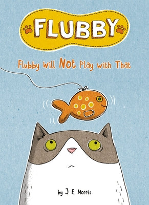 Flubby Will Not Play with That by Morris, J. E.