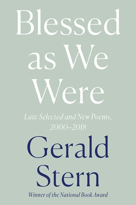 Blessed as We Were: Late Selected and New Poems, 2000-2018 by Stern, Gerald