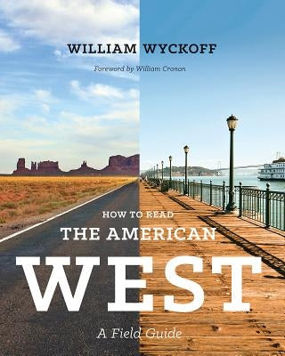 How to Read the American West: A Field Guide by Wyckoff, William