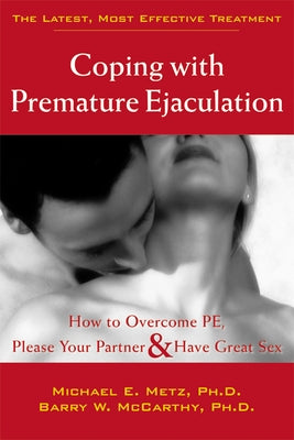 Coping with Premature Ejaculation: How to Overcome PE, Please Your Partner, & Have Great Sex by McCarthy, Barry W.