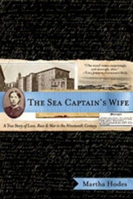 The Sea Captain's Wife: A True Story of Love, Race, and War in the Nineteenth Century by Hodes, Martha