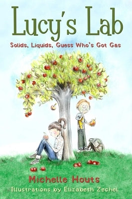 Solids, Liquids, Guess Who's Got Gas?: Lucy's Lab #2volume 2 by Houts, Michelle
