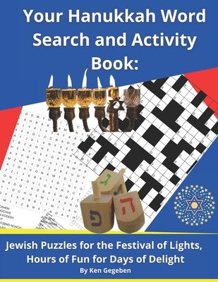 Your Hanukkah Word Search and Activity Book: Jewish Puzzles for the Festival of Lights, Hours of Fun for Days of Delight by Gegeben, Ken