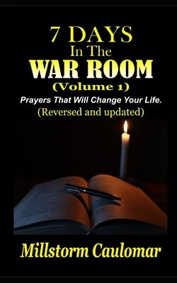 7 Days In The War Room: Prayers That Will Change Your Life by Caulomar, Millstorm