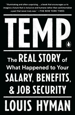 Temp: The Real Story of What Happened to Your Salary, Benefits, and Job Security by Hyman, Louis