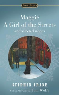 Maggie, a Girl of the Streets and Selected Stories by Crane, Stephen