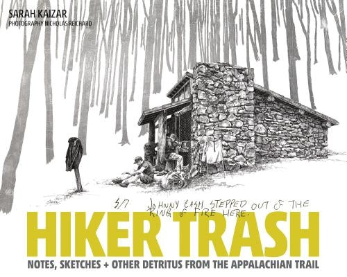 Hiker Trash: Notes, Sketches, and Other Detritus from the Appalachian Trail by Kaizar, Sarah