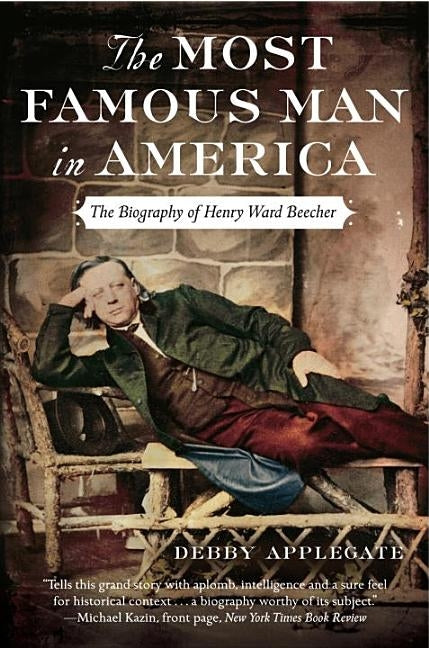 The Most Famous Man in America: The Biography of Henry Ward Beecher by Applegate, Debby