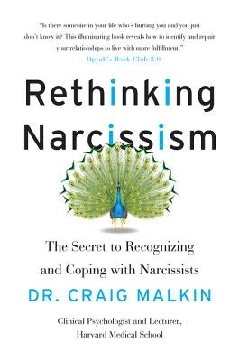 Rethinking Narcissism: The Secret to Recognizing and Coping with Narcissists by Malkin, Craig