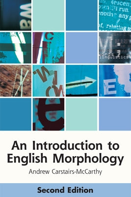 An Introduction to English Morphology: Words and Their Structure by Carstairs-McCarthy, Andrew