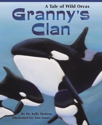 Granny's Clan: A Tale of Wild Orcas by Hodson, Sally