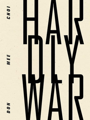 Hardly War by Choi, Don Mee